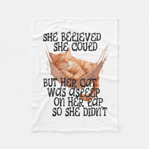 She Believed She Could But Her Cat Was Asleep On H Fleece Blanket