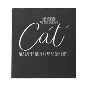 She Believed She Could But Her Cat Was Asleep On H Notepad