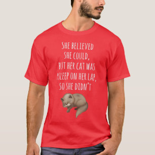 She Believed She Could, But Her Cat Was Asleep on T-Shirt