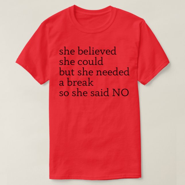 she believed she could but she needed a break so s T-Shirt (Design Front)
