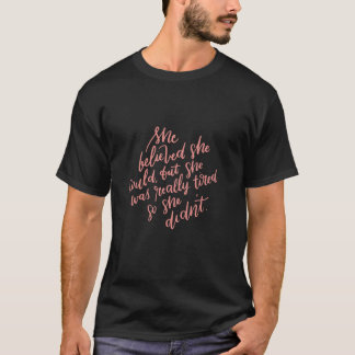 She Believed She Could But She Was Tired Mothers D T-Shirt