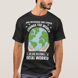 She Believed She Could Change A Lot Social Worker T-Shirt