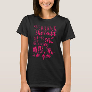She Believed She Could Funny Cat Lover Lazy Girls  T-Shirt
