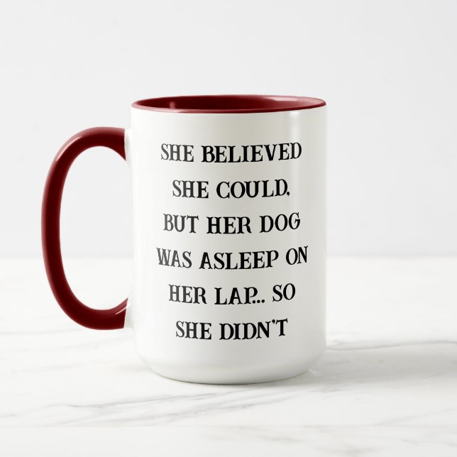 She Believed She Could – Her Dog Was Asleep on Her Mug (Left)