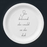 She Believed She Could Inspirational Quote Paper Plate<br><div class="desc">She Believed She Could So She Did - inspirational motivational quote – black and white.</div>