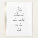 She Believed She Could Inspirational Quote Planner<br><div class="desc">She Believed She Could So She Did - inspirational motivational quote – black and white.</div>