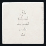 She Believed She Could Inspirational Quote Stone Coaster<br><div class="desc">She Believed She Could So She Did - inspirational motivational quote – black and white.</div>