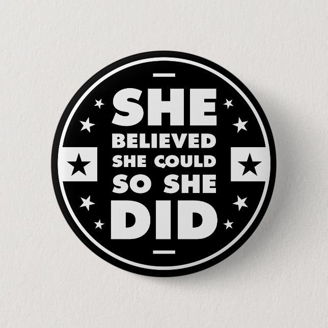 She believed she could, so she did 6 cm round badge (Front)