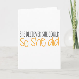 She Believed She Could, So She Did Card