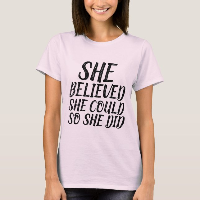 SHE BELIEVED SHE COULD SO SHE DID Ladies T-Shirts (Front)