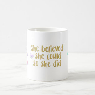 She believed she could so she did, Mug