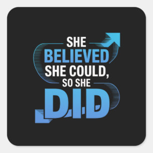 She Believed She Could, So She Did Square Sticker