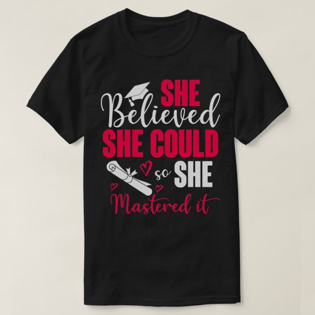 She Believed She Could So She Mastered It Graduati T-Shirt (Design Front)