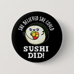 She Believed She Could Sushi Did Food Pun Dark BG 6 Cm Round Badge