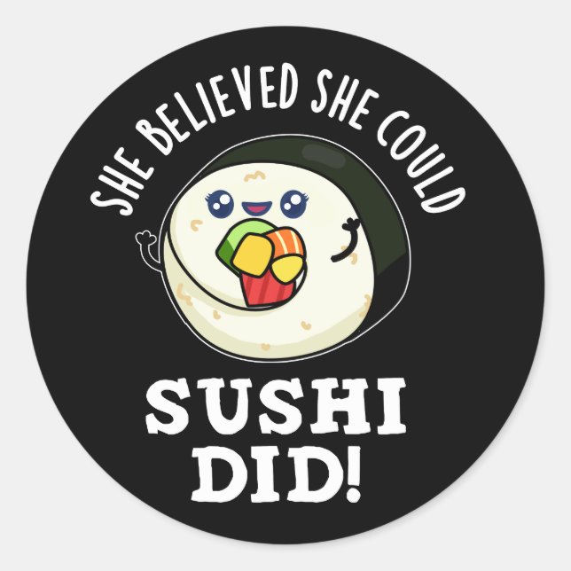 She Believed She Could Sushi Did Food Pun Dark BG Classic Round Sticker (Front)