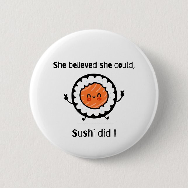 She Believed She Could Sushi Did-Funny Word Puns 6 Cm Round Badge (Front)