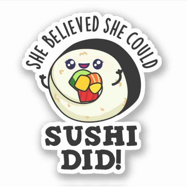 She Believed She Could Sushi Did Positive Food Pun (Front)