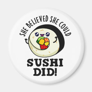 She Believed She Could Sushi Did Positive Food Pun Magnet