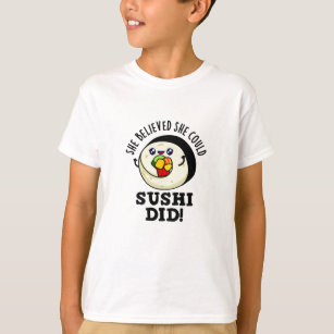 She Believed She Could Sushi Did Positive Food Pun T-Shirt