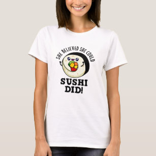 She Believed She Could Sushi Did Positive Food Pun T-Shirt