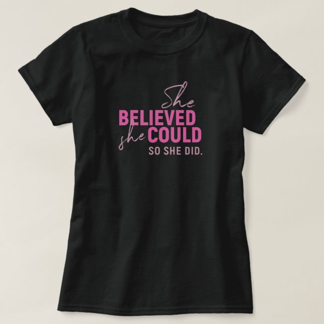 She Believed She Could T-Shirt (Design Front)