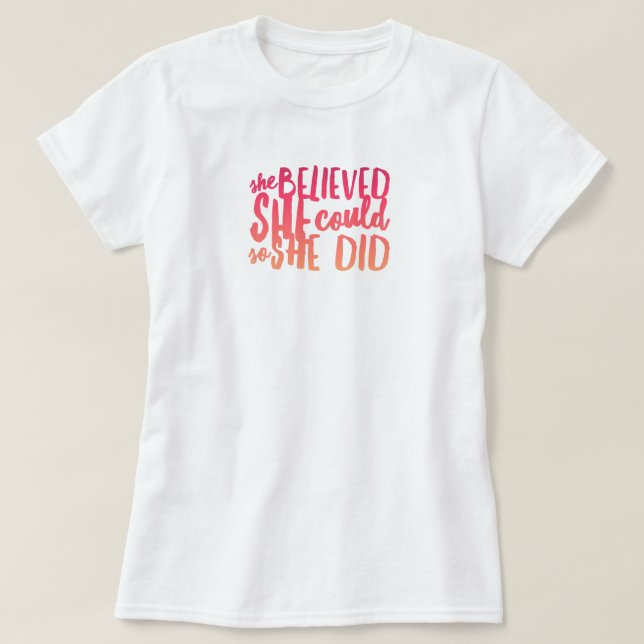 She Believed She Could T-Shirt (Design Front)