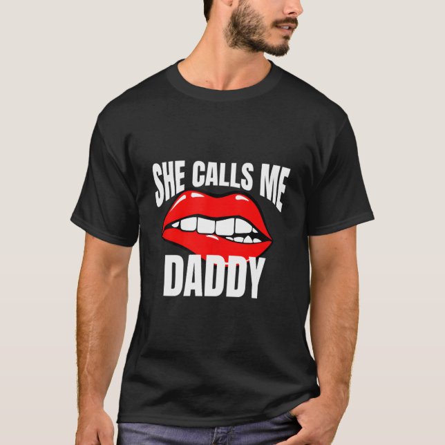 She Calls Me Daddy Humor For A Humor T-Shirt (Front)