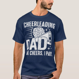 She Cheers I Pay Cheer Dad Cheerleading Father Che T-Shirt