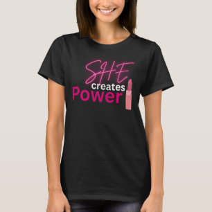 She Creates Power Inspirational Women Empowerment  T-Shirt