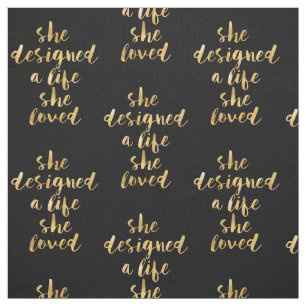She Designed a Life She Loved with faux gold foil Fabric