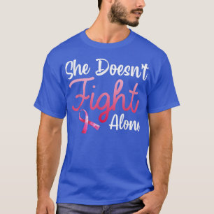 She Doesn't Fight' Alone Breast Cancer Awareness S T-Shirt