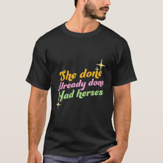 She Done Already Done Had Herses Drag Race Dragrac T-Shirt