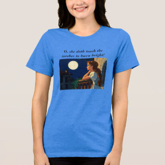 "She doth teach the torches to burn bright" Juliet Tri-Blend Shirt