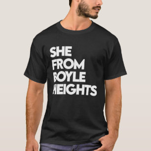 She from Boyle Heights  She's from LA Cali BH 323  T-Shirt