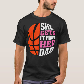 She Gets It From Her Dad Basketball Girls Women'S  T-Shirt