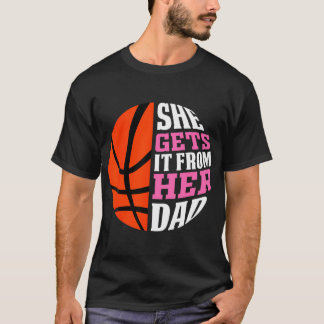 She Gets It From Her Dad Basketball Girls Women'S  T-Shirt