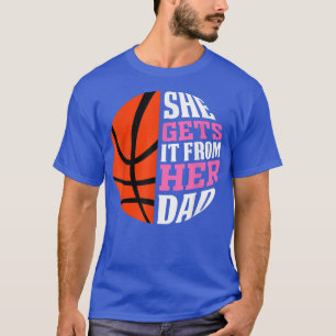 She Gets It From Her Dad Basketball Girls Women's T-Shirt
