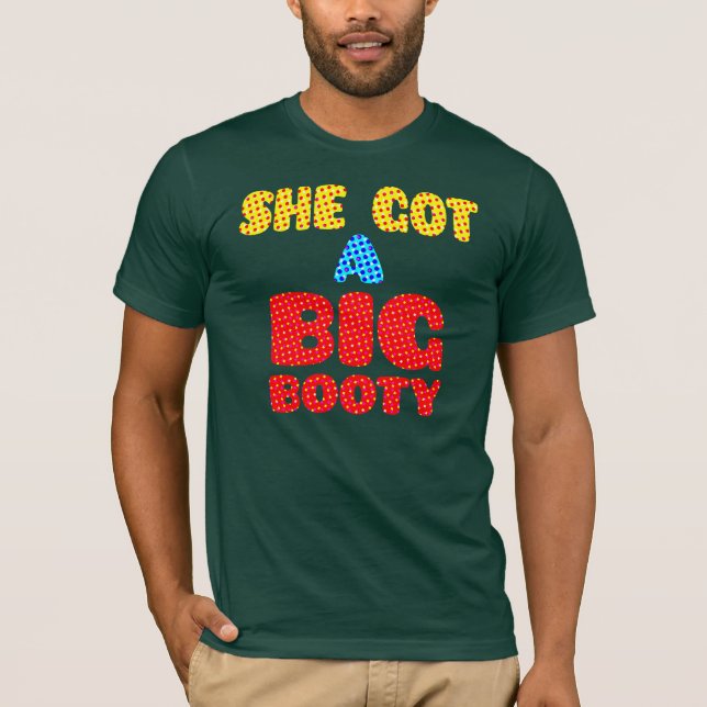 She Got A Big Booty So I Call Her Big Booty Shirt (Front)