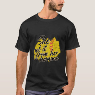 She Got It From Her Momma Softball Mothers Day Mam T-Shirt
