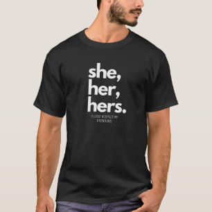 She Her Hers Please Respect My Pronouns LGBT Pride T-Shirt