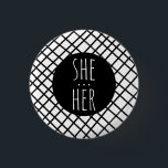 SHE/HER Pronouns Handmade Grid Black White CUSTOM  3 Cm Round Badge<br><div class="desc">Decorate your outfit with this cool art button. Makes a great  gift! You can customise it and add text too. Check my shop for lots more colours and patterns! Let me know if you'd like something custom too.</div>