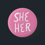SHE/HER Pronouns Pink Handlettered Minimal Button<br><div class="desc">Decorate your outfit with this cool art button. Makes a great  gift! You can customise it,  change the background colours and add text too. Check my shop for lots more colours and patterns! Let me know if you'd like something custom too.</div>