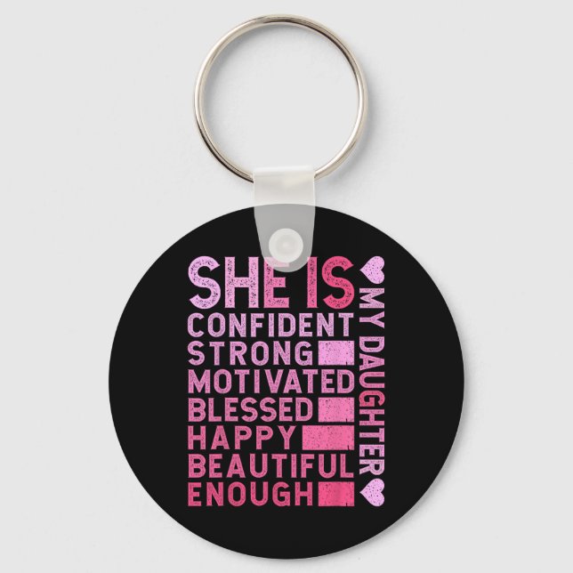 She Is Confident Strong Motivated Happy My Daughte Key Ring (Front)