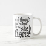 She is Fierce Mug<br><div class="desc">And though she be but little, she is fierce. Shakespeare quote.</div>