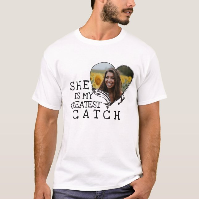 She is Greatest Catch Fishing Pole Custom Photo T-Shirt (Front)
