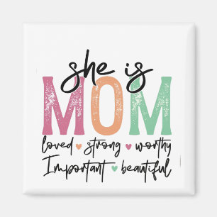 She is Mum: Loved, Strong, Worthy, Important, Beau Magnet