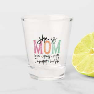 She is Mum: Loved, Strong, Worthy, Important, Beau Shot Glass