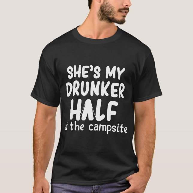 she is my drunker half at the campsite girlfriend T-Shirt (Front)