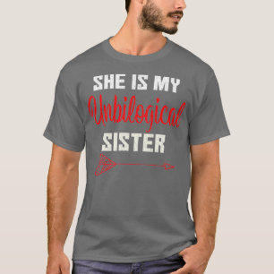 She Is My Unbiological Sister Funny Friendship T T-Shirt