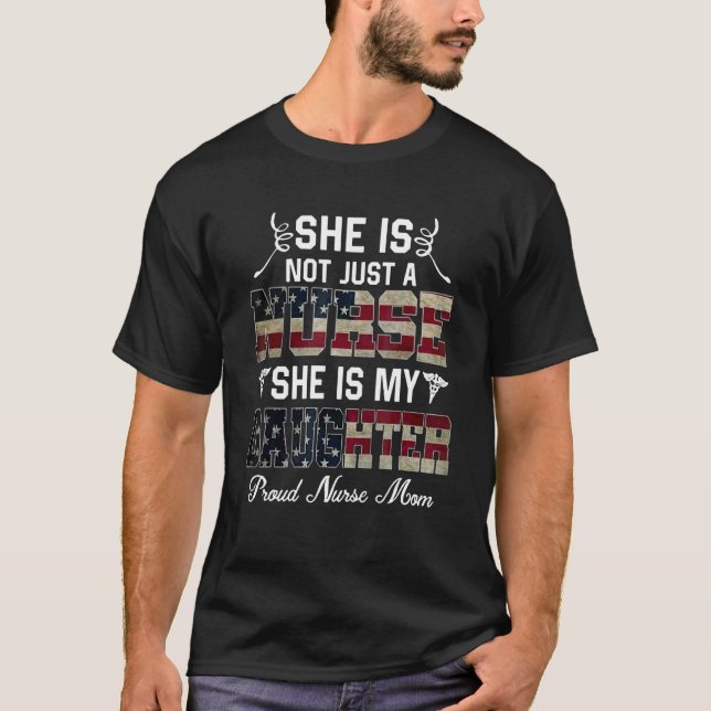 She Is Not Just A Nurse She Is My Daughter Nurse M T-Shirt (Front)